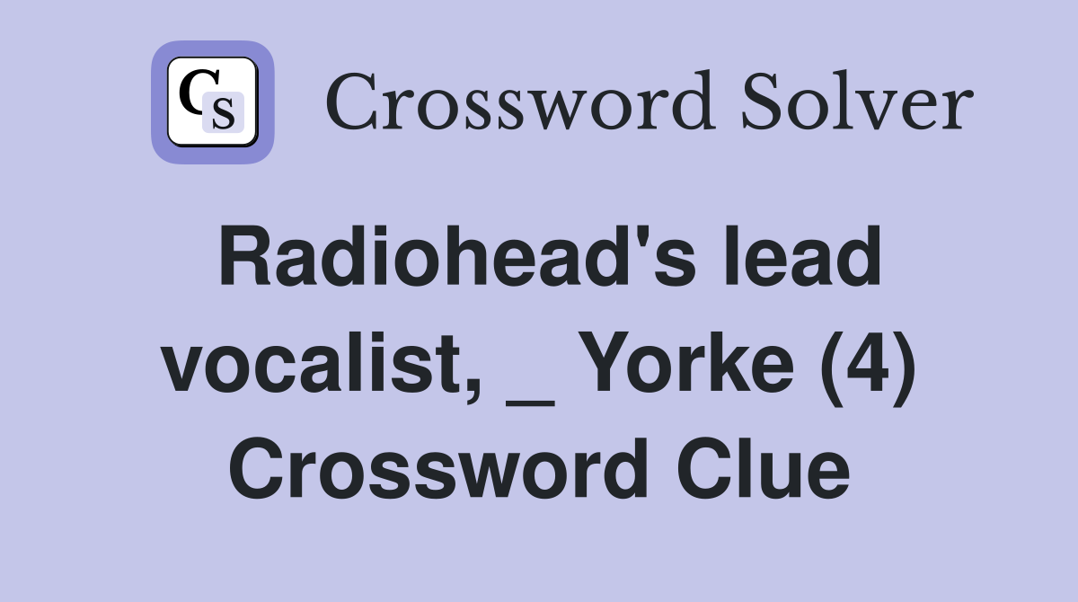 Radiohead's lead vocalist, _ Yorke (4) Crossword Clue Answers